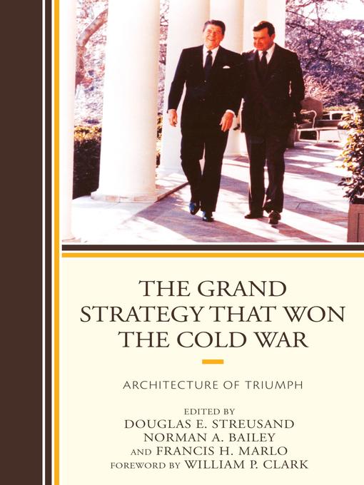 Title details for The Grand Strategy that Won the Cold War by Douglas E. Streusand - Available